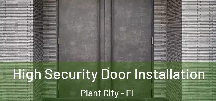  High Security Door Installation Plant City - FL